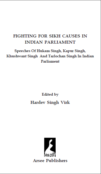 FIGHTING FOR SIKH CAUSES IN INDIAN PARLIAMENT Edited by Hardev Singh Virk